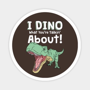 I Dino What You're Talkin' About Magnet
